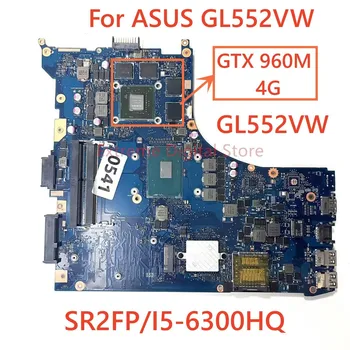 Подходящ за дънната платка на лаптоп ASUS GL552VW GL552VW с процесор I5-6300HQ GPU 960M 4G DDR4 100% тестван, работи изцяло